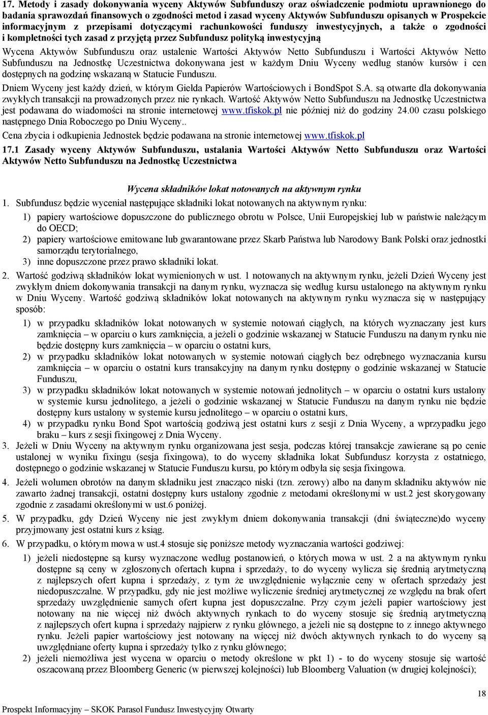 Subfunduszu oraz ustalenie Wartości Aktywów Netto Subfunduszu i Wartości Aktywów Netto Subfunduszu na Jednostkę Uczestnictwa dokonywana jest w każdym Dniu Wyceny według stanów kursów i cen dostępnych