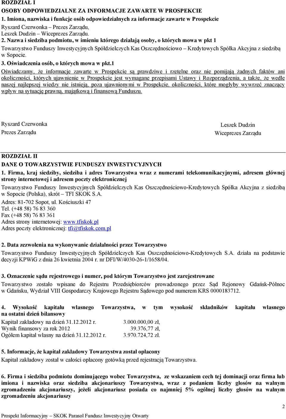 Nazwa i siedziba podmiotu, w imieniu którego działają osoby, o których mowa w pkt 1 Towarzystwo Funduszy Inwestycyjnych Spółdzielczych Kas Oszczędnościowo Kredytowych Spółka Akcyjna z siedzibą w