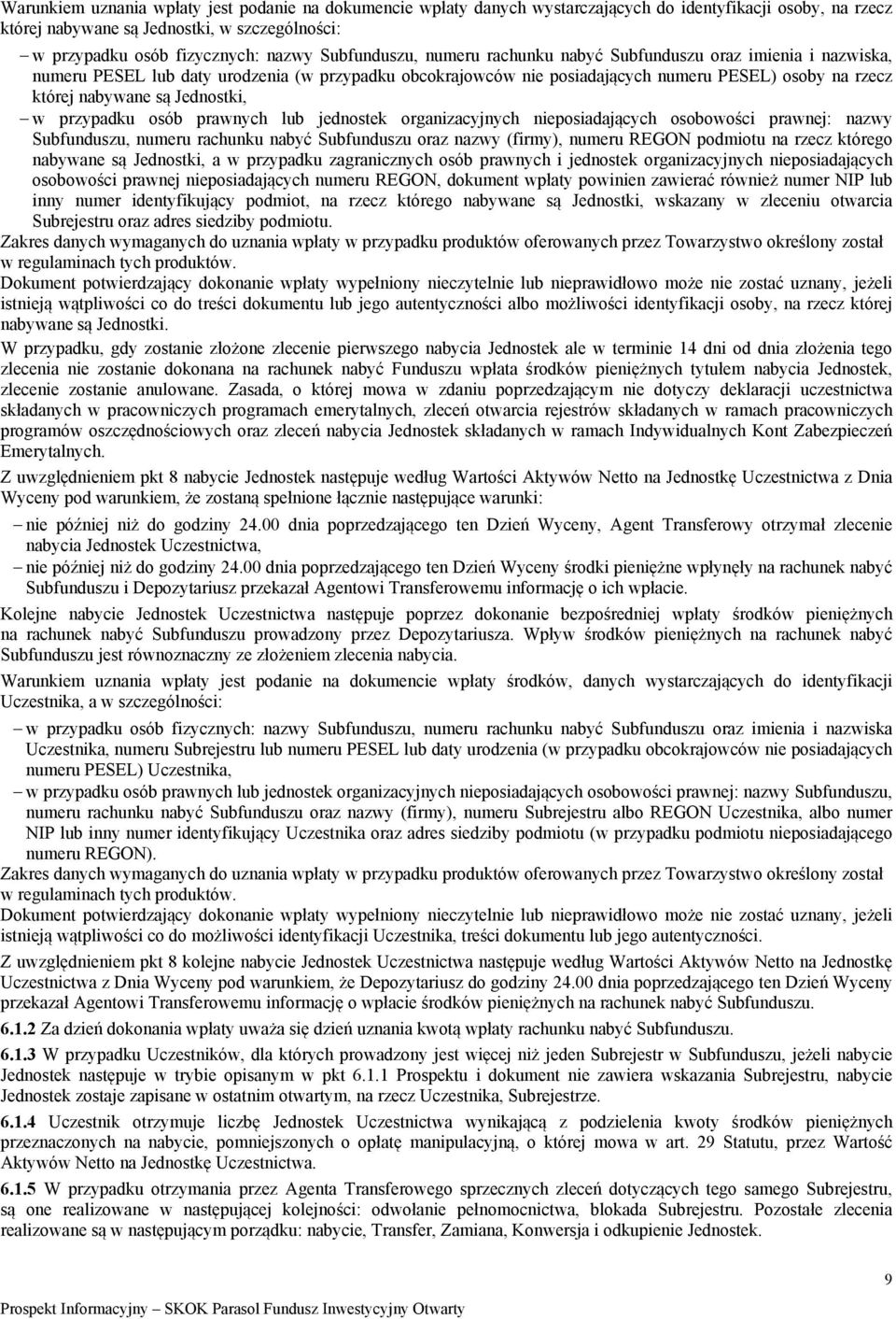 Jednostki, w przypadku osób prawnych lub jednostek organizacyjnych nieposiadających osobowości prawnej: nazwy Subfunduszu, numeru rachunku nabyć Subfunduszu oraz nazwy (firmy), numeru REGON podmiotu