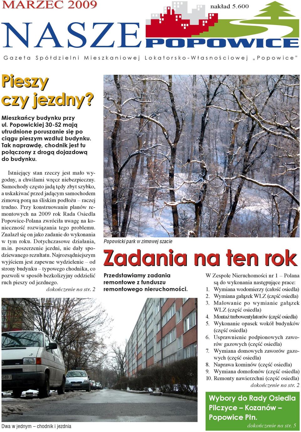 Istniejący stan rzeczy jest mało wygodny, a chwilami wręcz niebezpieczny. Samochody często jadą tędy zbyt szybko, a uskakiwać przed jadącym samochodem zimową porą na śliskim podłożu raczej trudno.