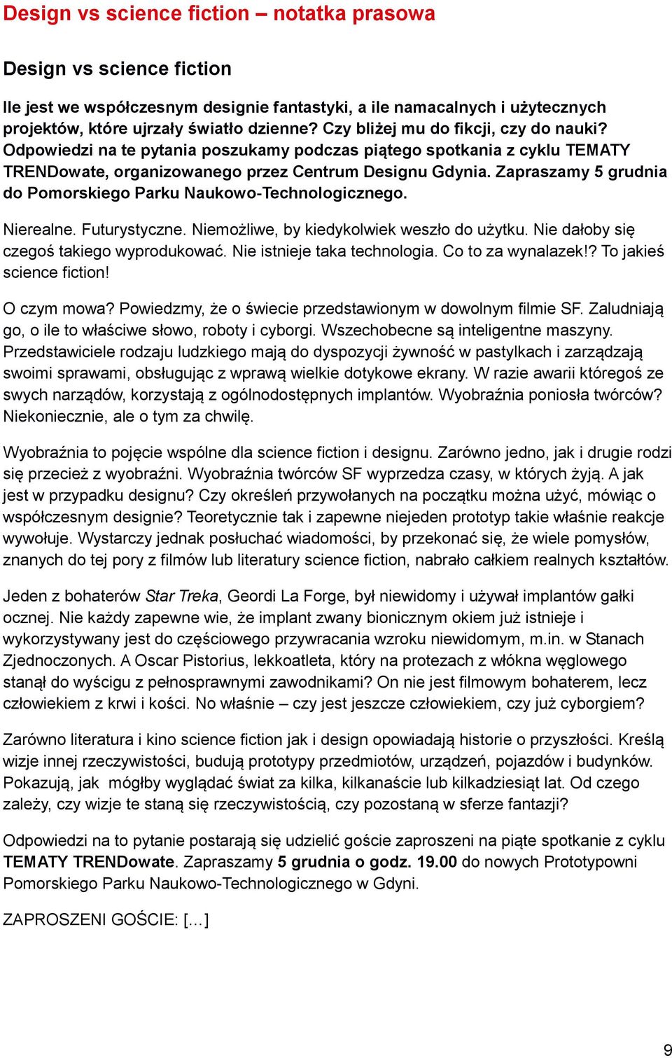 Zapraszamy 5 grudnia do Pomorskiego Parku Naukowo-Technologicznego. Nierealne. Futurystyczne. Niemożliwe, by kiedykolwiek weszło do użytku. Nie dałoby się czegoś takiego wyprodukować.