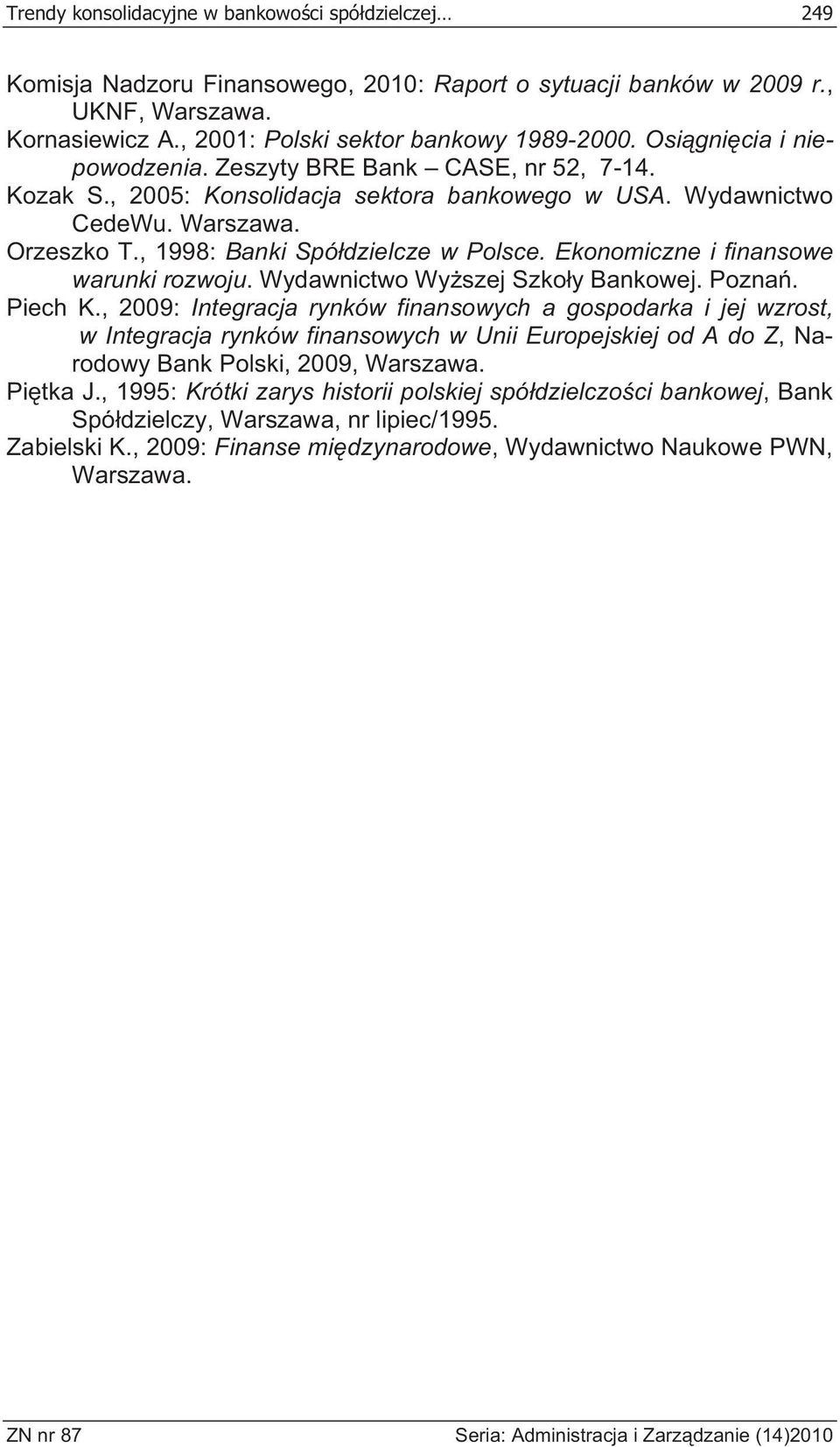 Ekonomiczne i finansowe warunki rozwoju. Wydawnictwo Wy szej Szko y Bankowej. Pozna. Piech K.