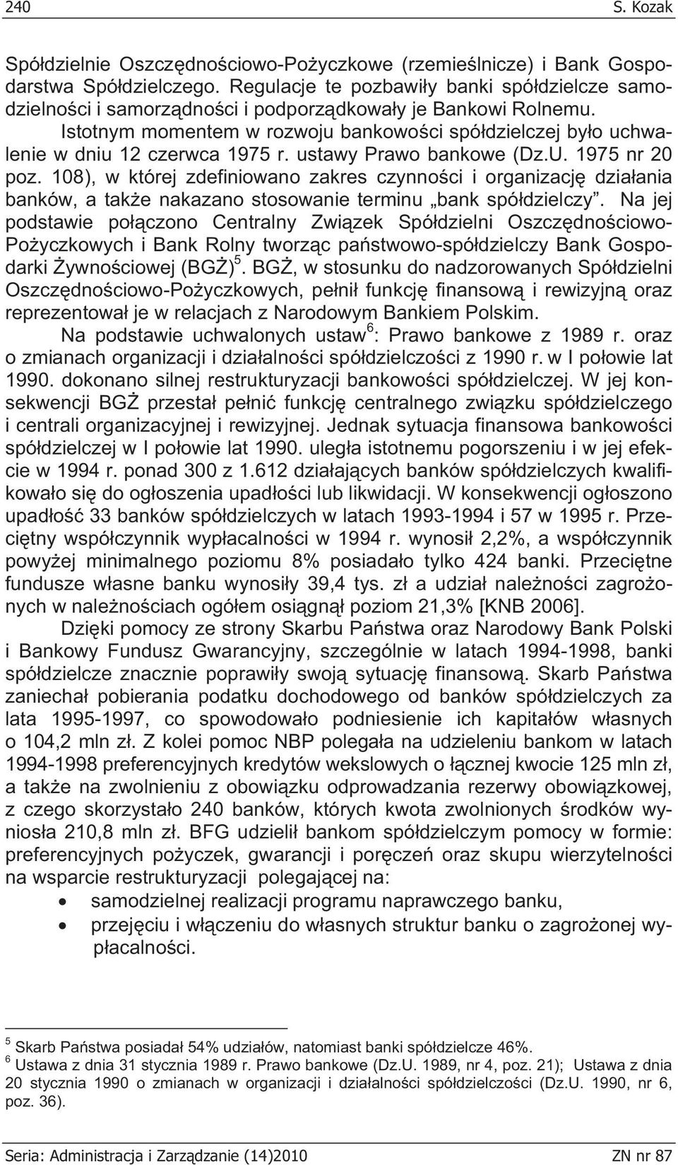 Istotnym momentem w rozwoju bankowo ci spó dzielczej by o uchwalenie w dniu 12 czerwca 1975 r. ustawy Prawo bankowe (Dz.U. 1975 nr 20 poz.