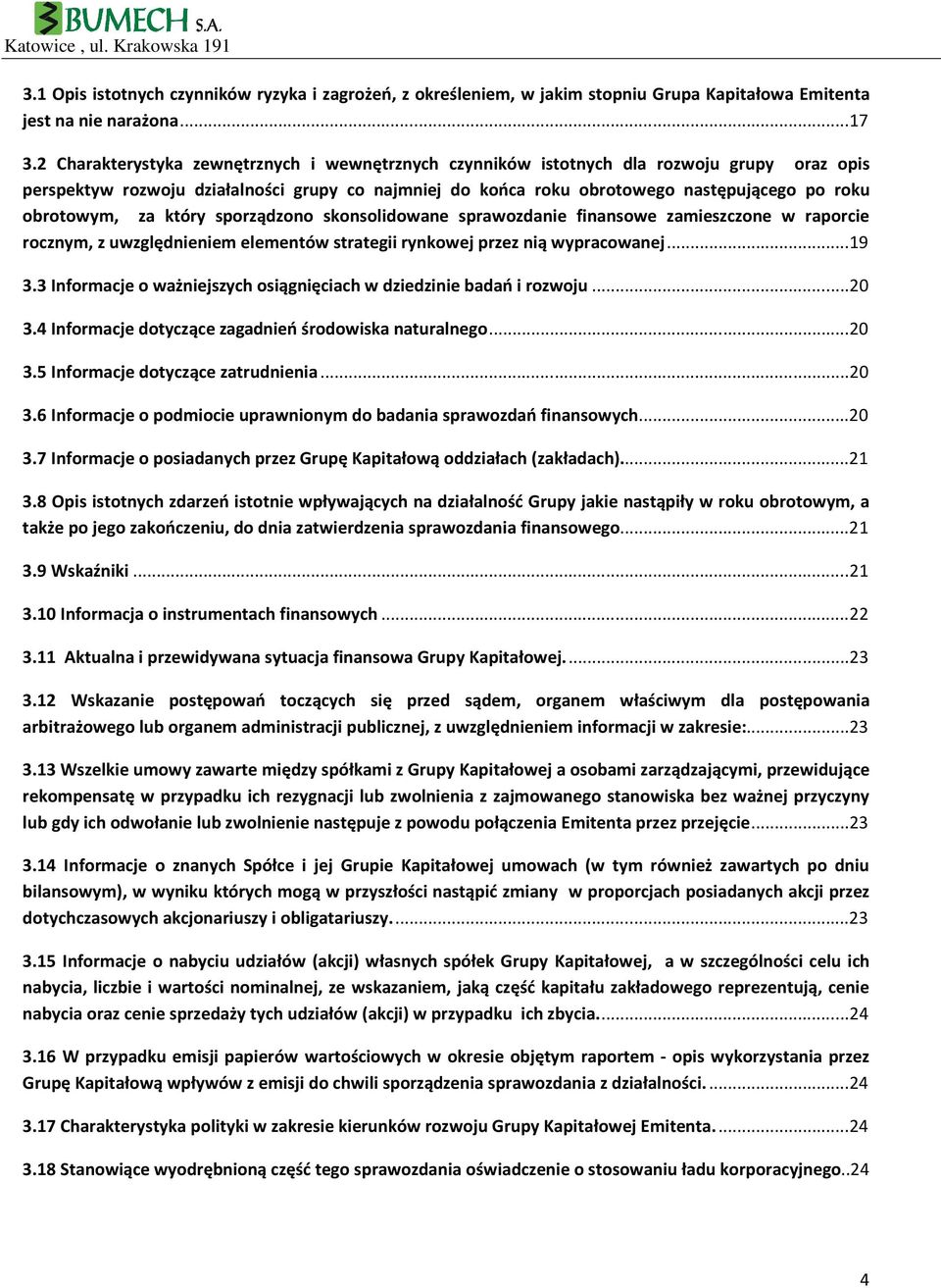 obrotowym, za który sporządzono skonsolidowane sprawozdanie finansowe zamieszczone w raporcie rocznym, z uwzględnieniem elementów strategii rynkowej przez nią wypracowanej... 19 3.