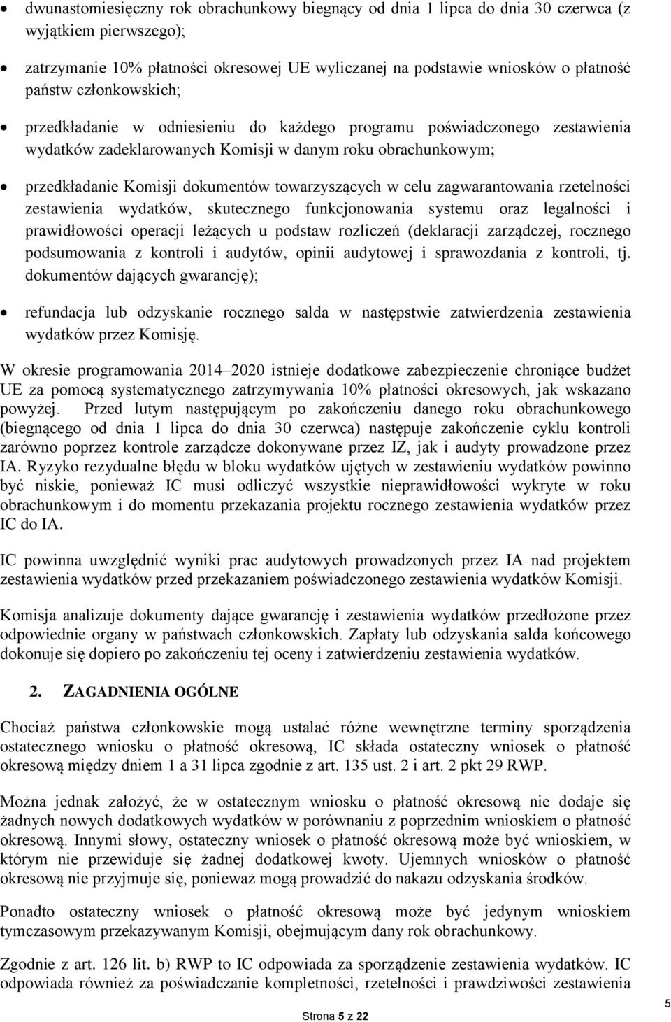 w celu zagwarantowania rzetelności zestawienia wydatków, skutecznego funkcjonowania systemu oraz legalności i prawidłowości operacji leżących u podstaw rozliczeń (deklaracji zarządczej, rocznego