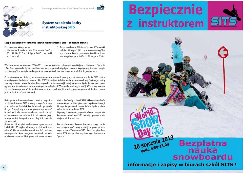 Wprowadzone w sezonie 2010 2011 zmiany systemu szkolenia, wynikające z Ustawy o Sporcie z 2010 roku okazały się słuszne i bardzo dobrze sprawdzają się w praktyce.