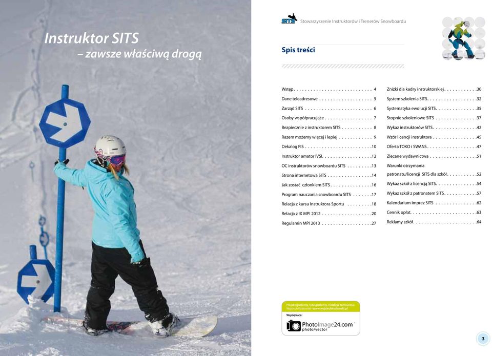 ................ 12 OC instruktorów snowboardu SITS.........13 Strona internetowa SITS................14 Jak zostać członkiem SITS.............. 16 Program nauczania snowboardu SITS.