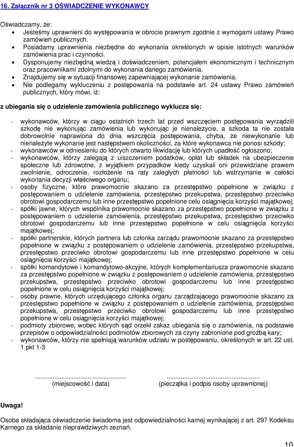 Dysponujemy niezb dn wiedz i do wiadczeniem, potencja em ekonomicznym i technicznym oraz pracownikami zdolnymi do wykonania danego zamówienia.