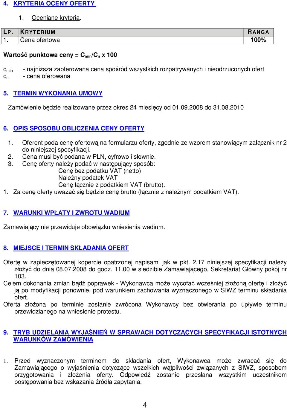 TERMIN WYKONANIA UMOWY Zamówienie b dzie realizowane przez okres 24 miesi cy od 01.09.2008 do 31.08.2010 6. OPIS SPOSOBU OBLICZENIA CENY OFERTY 1.