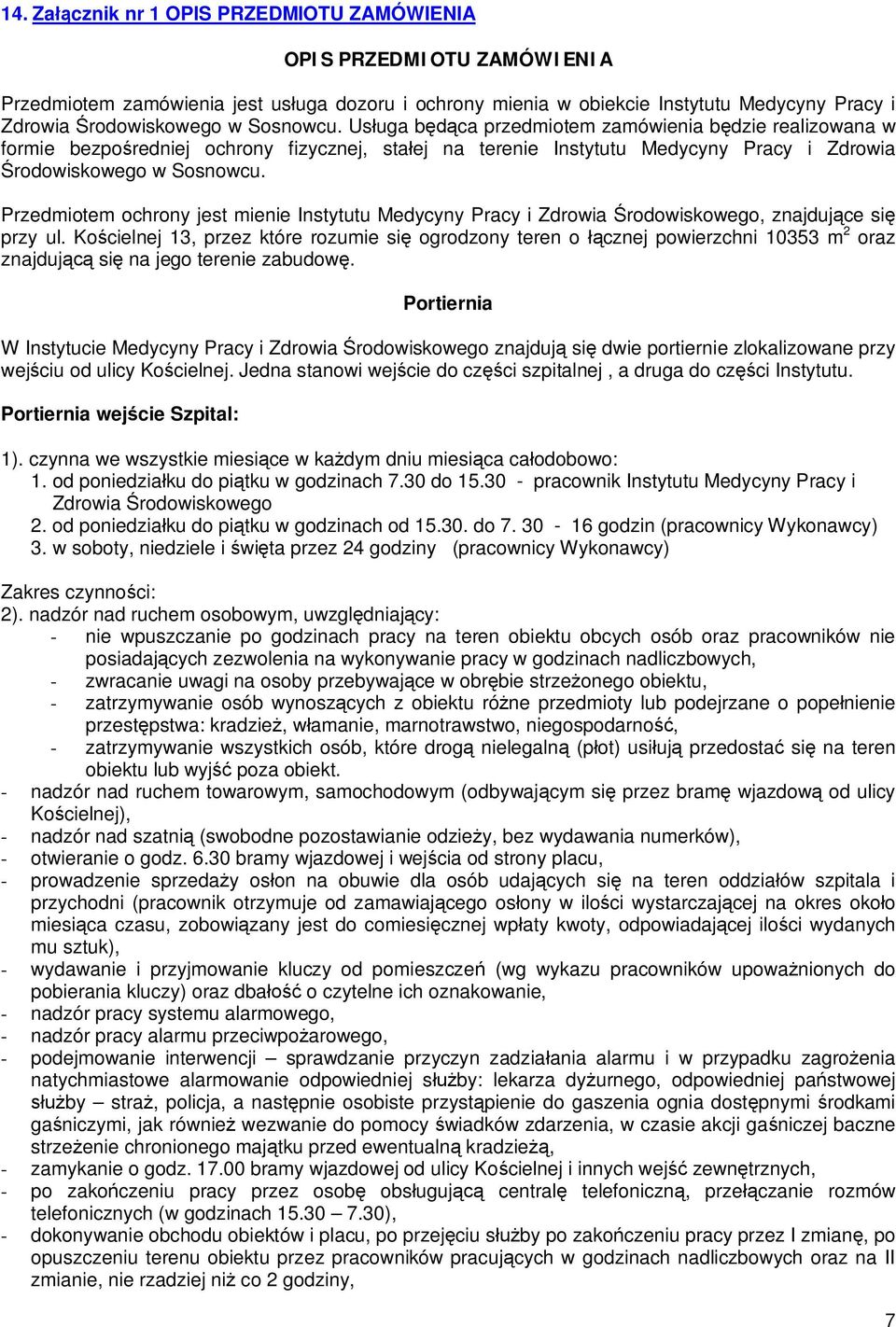 Przedmiotem ochrony jest mienie Instytutu Medycyny Pracy i Zdrowia rodowiskowego, znajduj ce si przy ul.