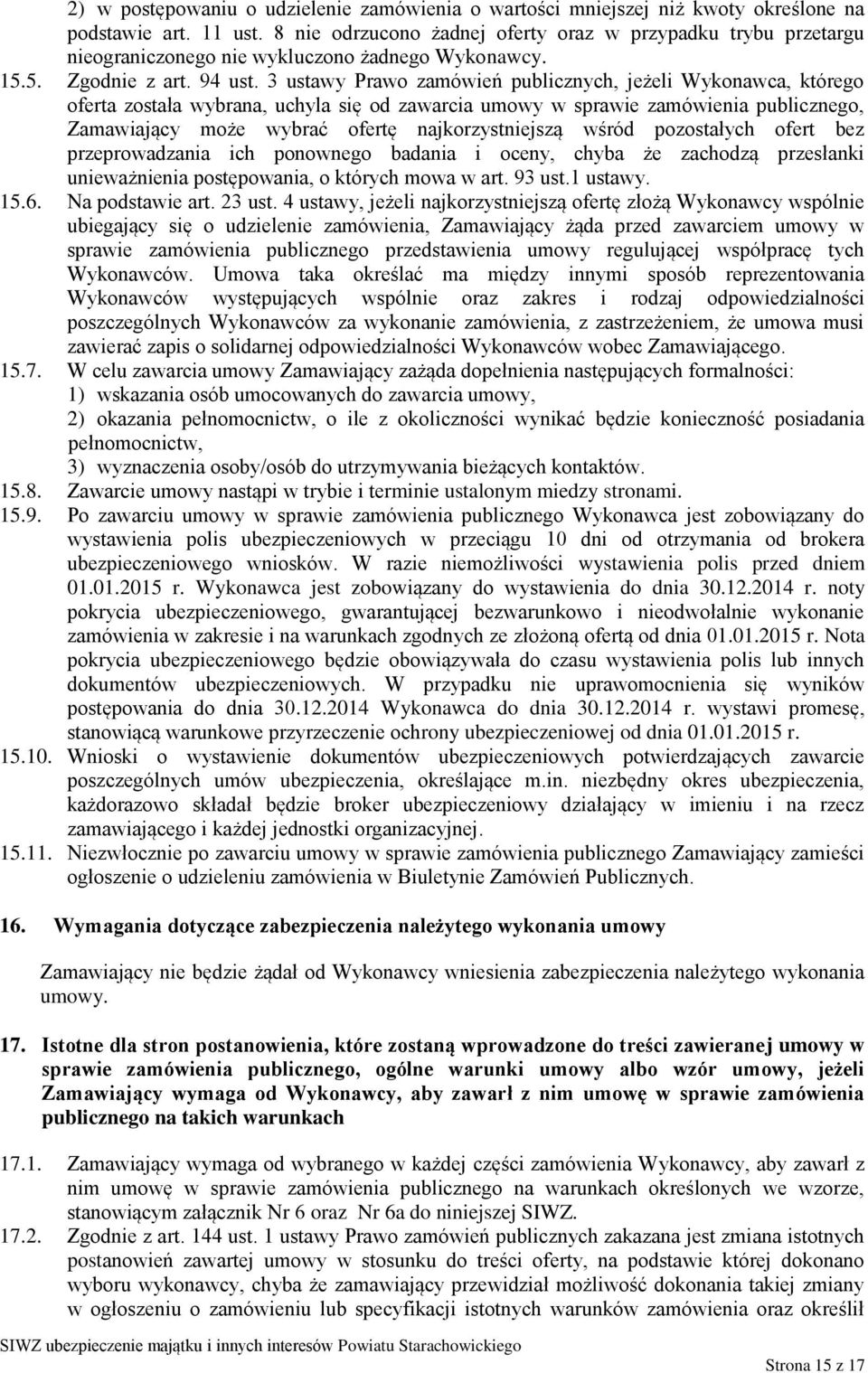 3 ustawy Prawo zamówień publicznych, jeżeli Wykonawca, którego oferta została wybrana, uchyla się od zawarcia umowy w sprawie zamówienia publicznego, Zamawiający może wybrać ofertę najkorzystniejszą