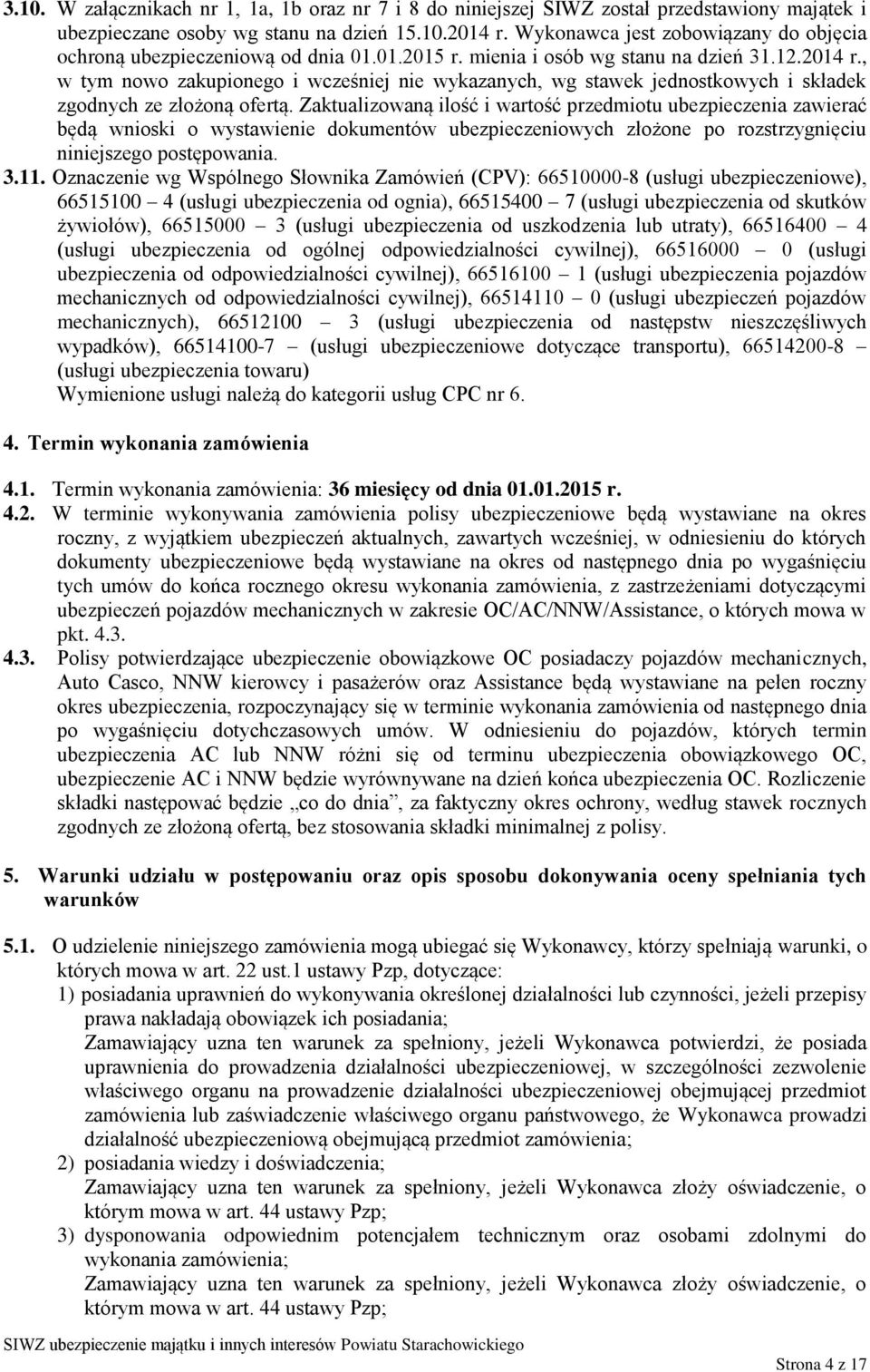 , w tym nowo zakupionego i wcześniej nie wykazanych, wg stawek jednostkowych i składek zgodnych ze złożoną ofertą.