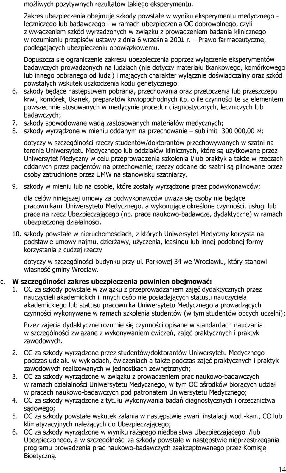 z prowadzeniem badania klinicznego w rozumieniu przepisów ustawy z dnia 6 września 2001 r. Prawo farmaceutyczne, podlegających ubezpieczeniu obowiązkowemu.