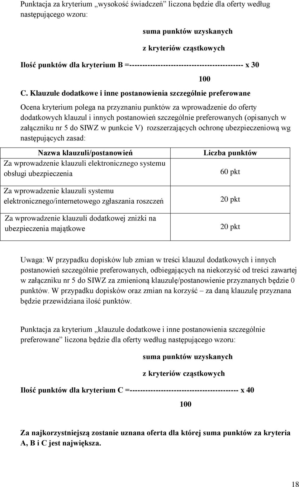 Klauzule dodatkowe i inne postanowienia szczególnie preferowane Ocena kryterium polega na przyznaniu punktów za wprowadzenie do oferty dodatkowych klauzul i innych postanowień szczególnie