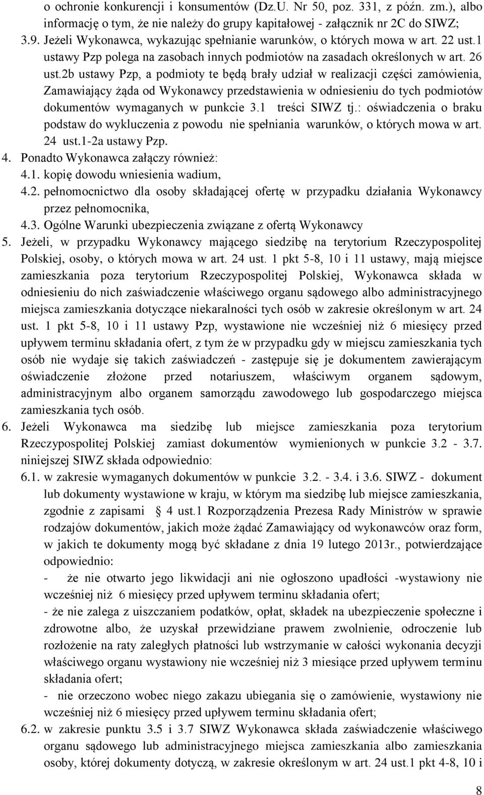 2b ustawy Pzp, a podmioty te będą brały udział w realizacji części zamówienia, Zamawiający żąda od Wykonawcy przedstawienia w odniesieniu do tych podmiotów dokumentów wymaganych w punkcie 3.