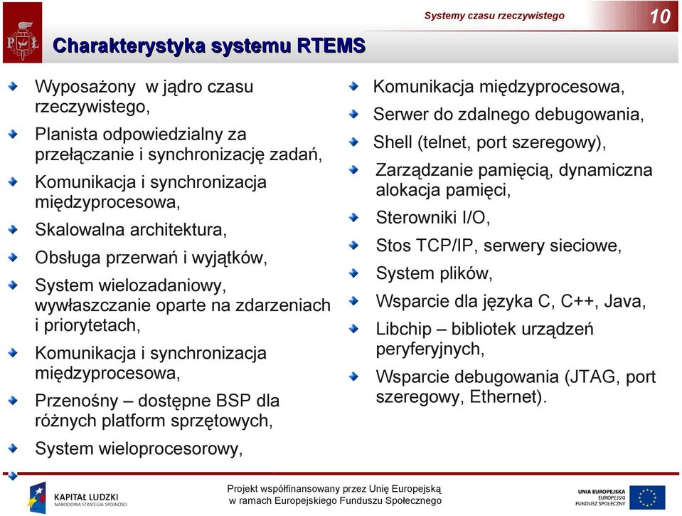 różnych platform sprzętowych, System wieloprocesorowy, Komunikacja międzyprocesowa, Serwer do zdalnego debugowania, Shell (telnet, port szeregowy), Zarządzanie pamięcią, dynamiczna alokacja