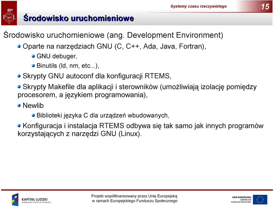 ..), Skrypty GNU autoconf dla konfiguracji RTEMS, Skrypty Makefile dla aplikacji i sterowników (umożliwiają izolację pomiędzy