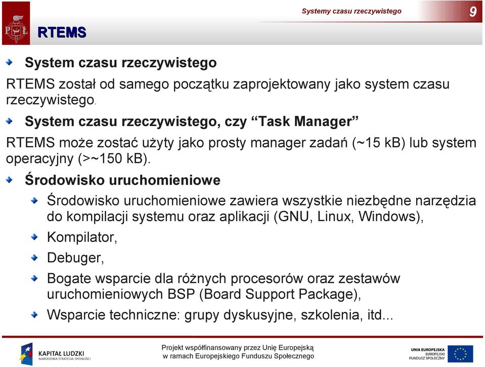 Środowisko uruchomieniowe Środowisko uruchomieniowe zawiera wszystkie niezbędne narzędzia do kompilacji systemu oraz aplikacji (GNU, Linux,