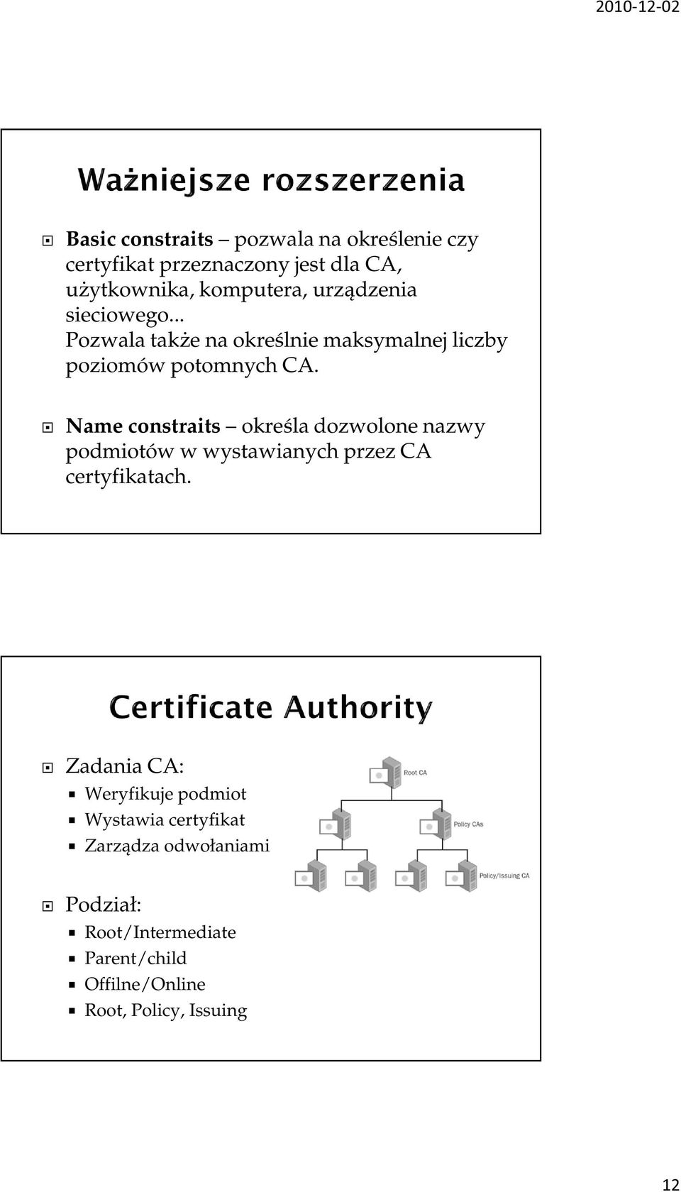 Name constraits określa dozwolone nazwy podmiotów w wystawianych przez CA certyfikatach.