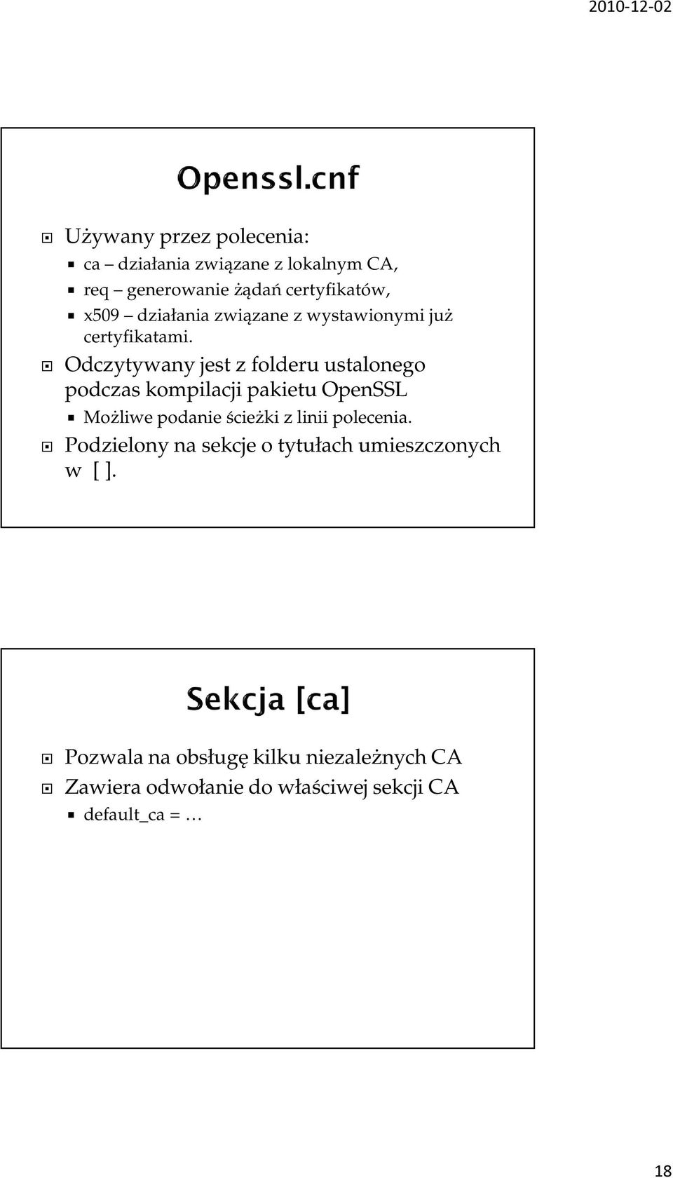 Odczytywany jest z folderu ustalonego podczas kompilacji pakietu OpenSSL Możliwe podanie ścieżki z linii