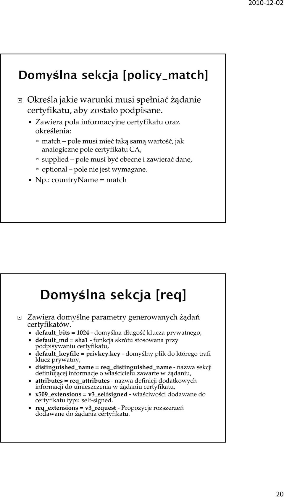 jest wymagane. Np.: countryname = match Zawiera domyślne parametry generowanych żądań certyfikatów.