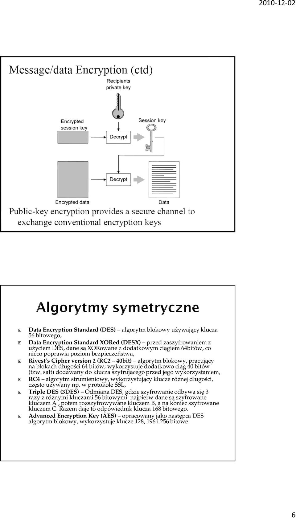 salt) dodawany do klucza szyfrującego przed jego wykorzystaniem, RC4 algorytm strumieniowy, wykorzystujący klucze różnej długości, często używany np.