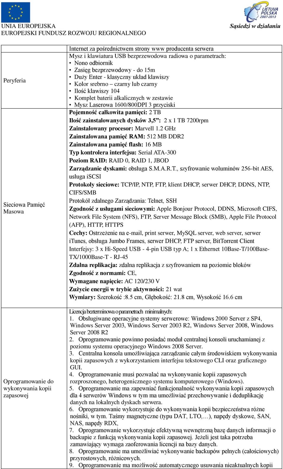 przyciski Pojemność całkowita pamięci: 2 TB Ilość zainstalowanych dysków 3,5 : 2 x 1 TB 7200rpm Zainstalowany procesor: Marvell 1.