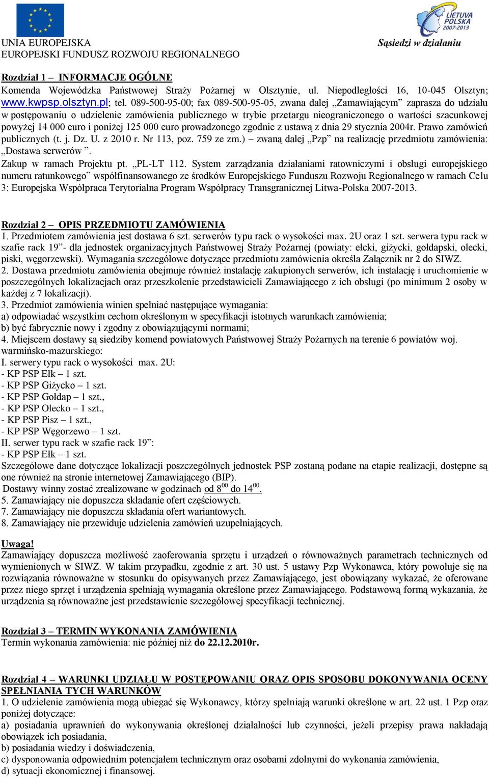 000 euro i poniżej 125 000 euro prowadzonego zgodnie z ustawą z dnia 29 stycznia 2004r. Prawo zamówień publicznych (t. j. Dz. U. z 2010 r. Nr 113, poz. 759 ze zm.