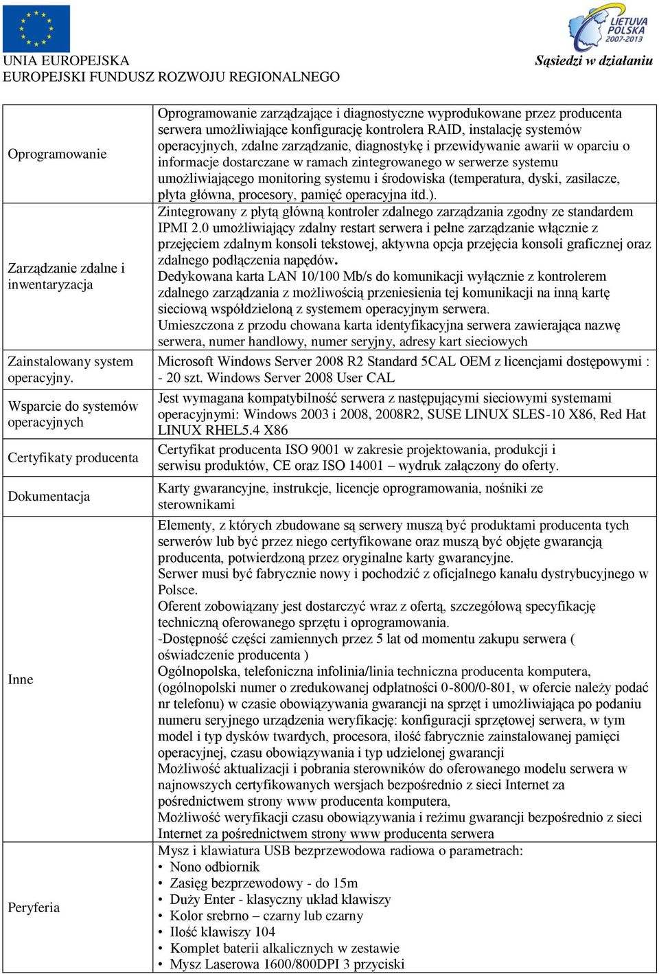 kontrolera RAID, instalację systemów operacyjnych, zdalne zarządzanie, diagnostykę i przewidywanie awarii w oparciu o informacje dostarczane w ramach zintegrowanego w serwerze systemu umożliwiającego