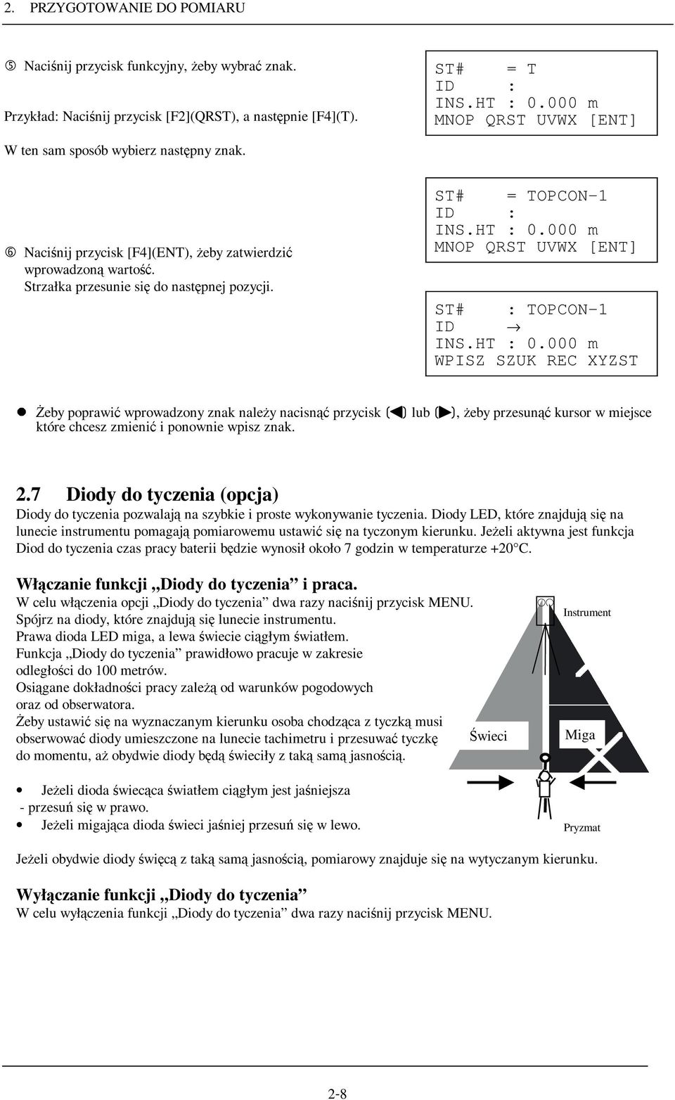 HT : 0.000 m WPISZ SZUK REC XYZST śeby poprawić wprowadzony znak naleŝy nacisnąć przycisk [ ] lub [ ], przesunąć Ŝeby kursor w miejsce które chcesz zmienić i ponownie wpisz znak. 2.