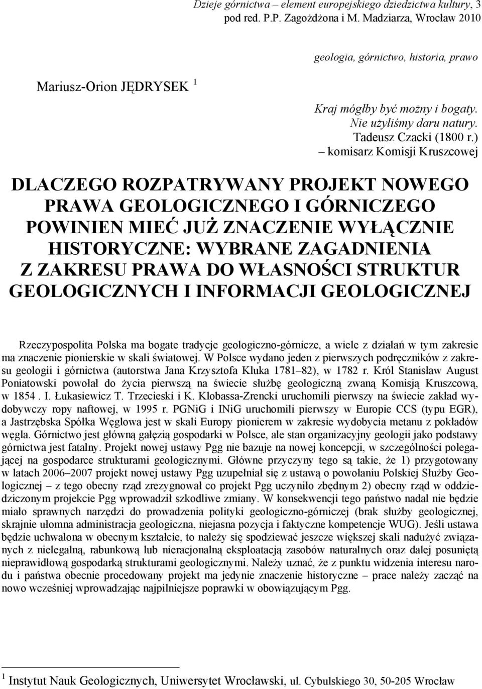 ) komisarz Komisji Kruszcowej DLACZEGO ROZPATRYWANY PROJEKT NOWEGO PRAWA GEOLOGICZNEGO I GÓRNICZEGO POWINIEN MIEĆ JUŻ ZNACZENIE WYŁĄCZNIE HISTORYCZNE: WYBRANE ZAGADNIENIA Z ZAKRESU PRAWA DO WŁASNOŚCI