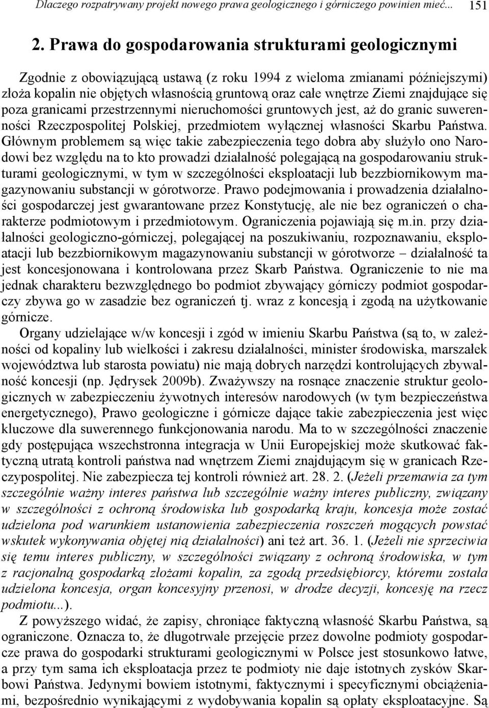 znajdujące się poza granicami przestrzennymi nieruchomości gruntowych jest, aż do granic suwerenności Rzeczpospolitej Polskiej, przedmiotem wyłącznej własności Skarbu Państwa.