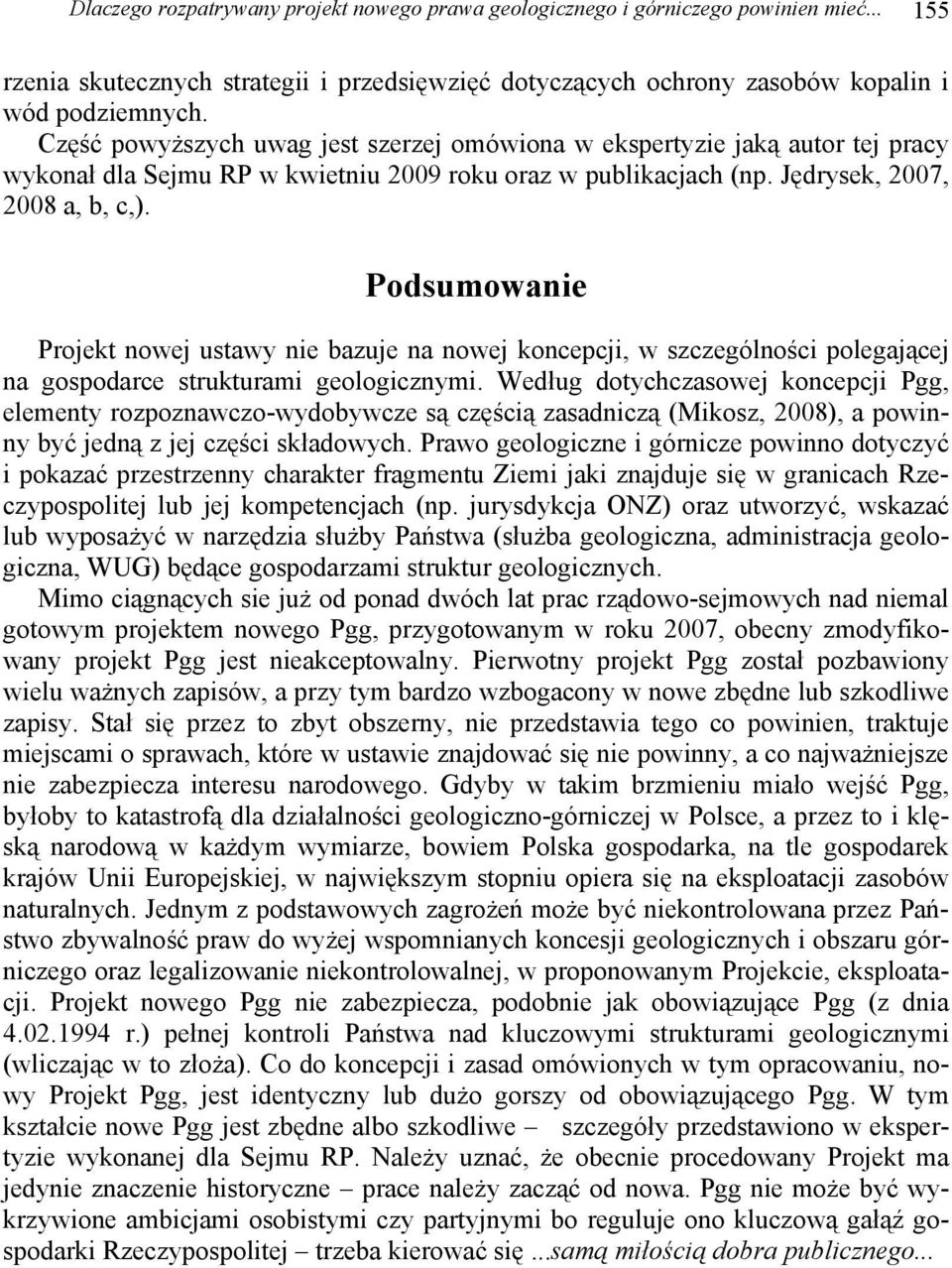 Podsumowanie Projekt nowej ustawy nie bazuje na nowej koncepcji, w szczególności polegającej na gospodarce strukturami geologicznymi.