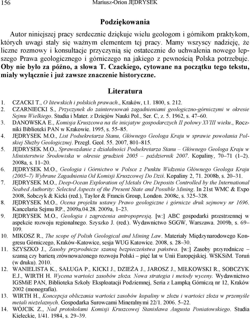 Oby nie było za późno, a słowa T. Czackiego, cytowane na początku tego tekstu, miały wyłącznie i już zawsze znaczenie historyczne. Literatura 1. CZACKI T., O litewskich i polskich prawach., Kraków, t.