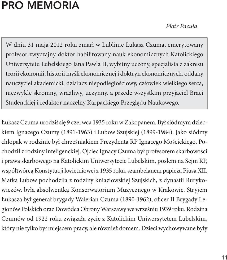 niezwykle skromny, wrażliwy, uczynny, a przede wszystkim przyjaciel Braci Studenckiej i redaktor naczelny Karpackiego Przeglądu Naukowego. Łukasz Czuma urodził się 9 czerwca 1935 roku w Zakopanem.