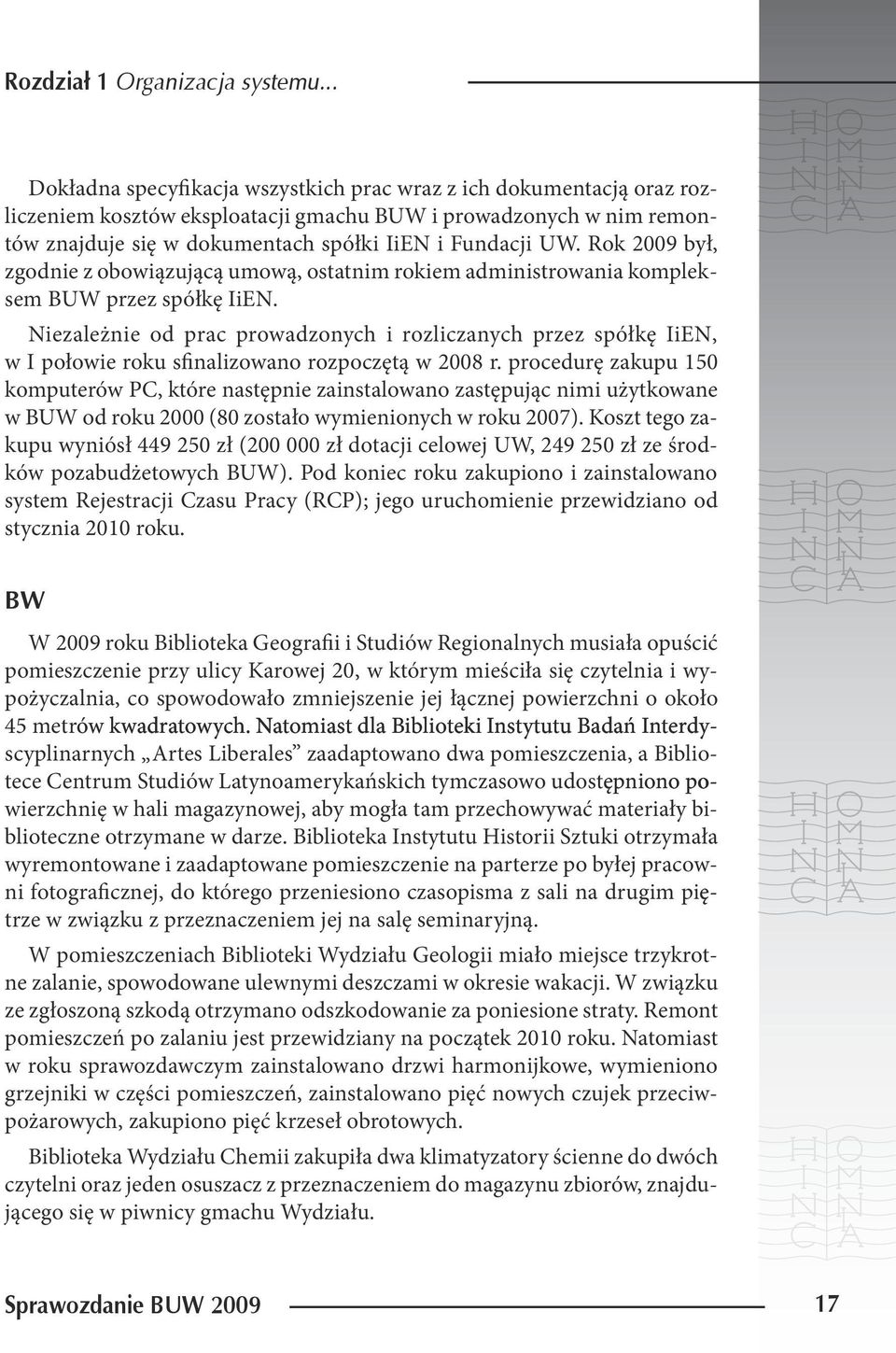 Rok 2009 był, zgodnie z obowiązującą umową, ostatnim rokiem administrowania kompleksem BUW przez spółkę IiEN.