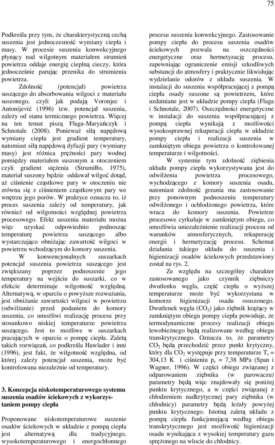 Zdolność (potencjał) powietza suszącego do absobowania wilgoci z mateiału suszonego, czyli jak podają Voonjec i Antonijević (1996) tzw. potencjał suszenia, zależy od stanu temicznego powietza.