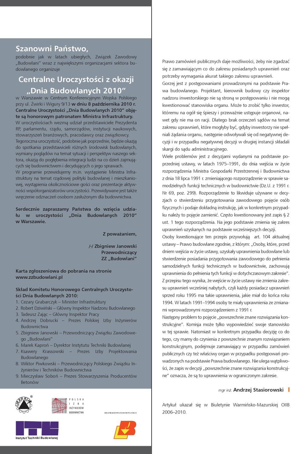 Centralne Uroczystości Dnia Budowlanych 2010 objęte są honorowym patronatem Ministra Infrastruktury.