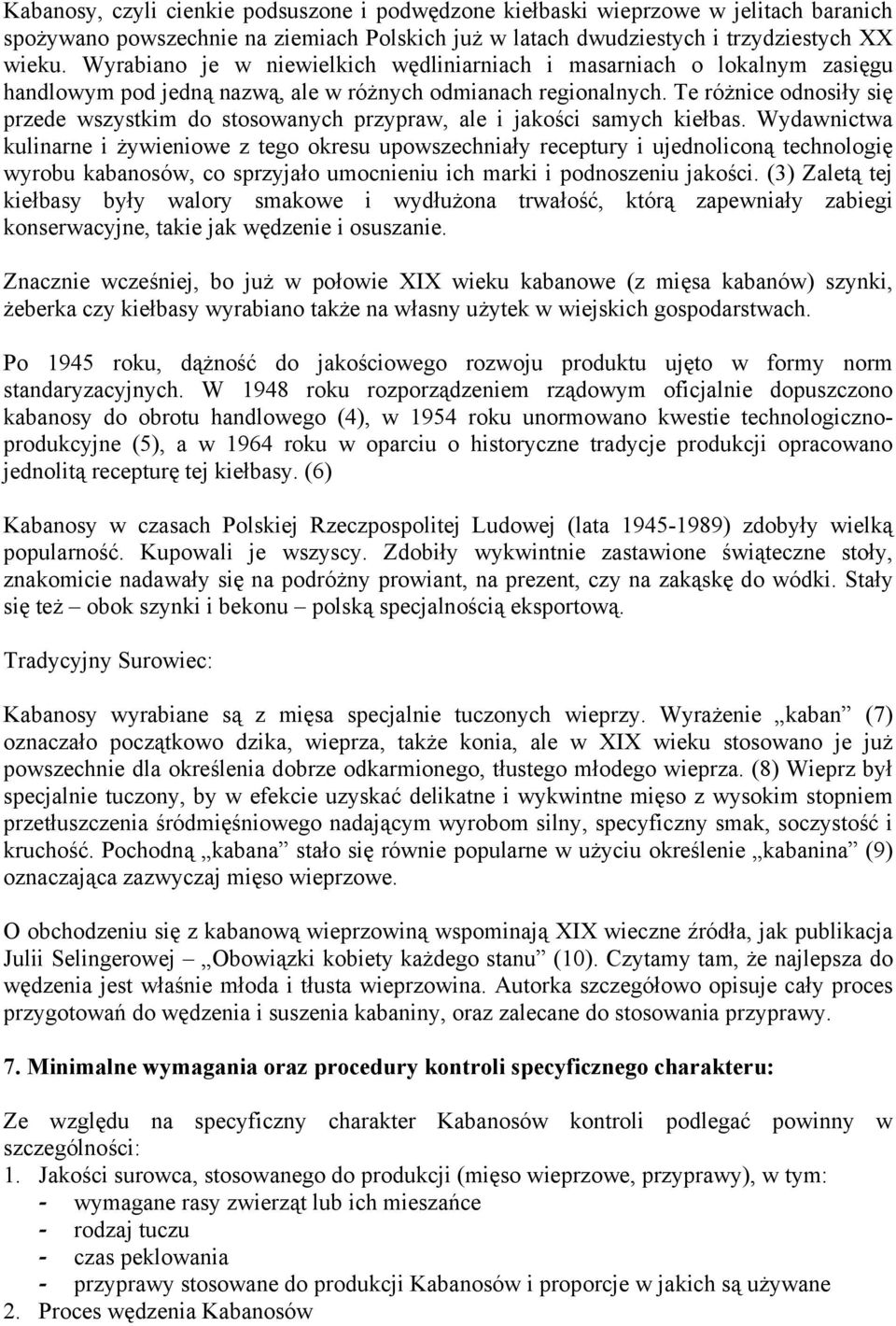 Te różnice odnosiły się przede wszystkim do stosowanych przypraw, ale i jakości samych kiełbas.