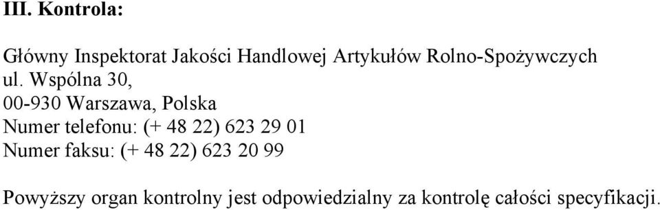 Wspólna 30, 00-930 Warszawa, Polska Numer telefonu: (+ 48 22) 623