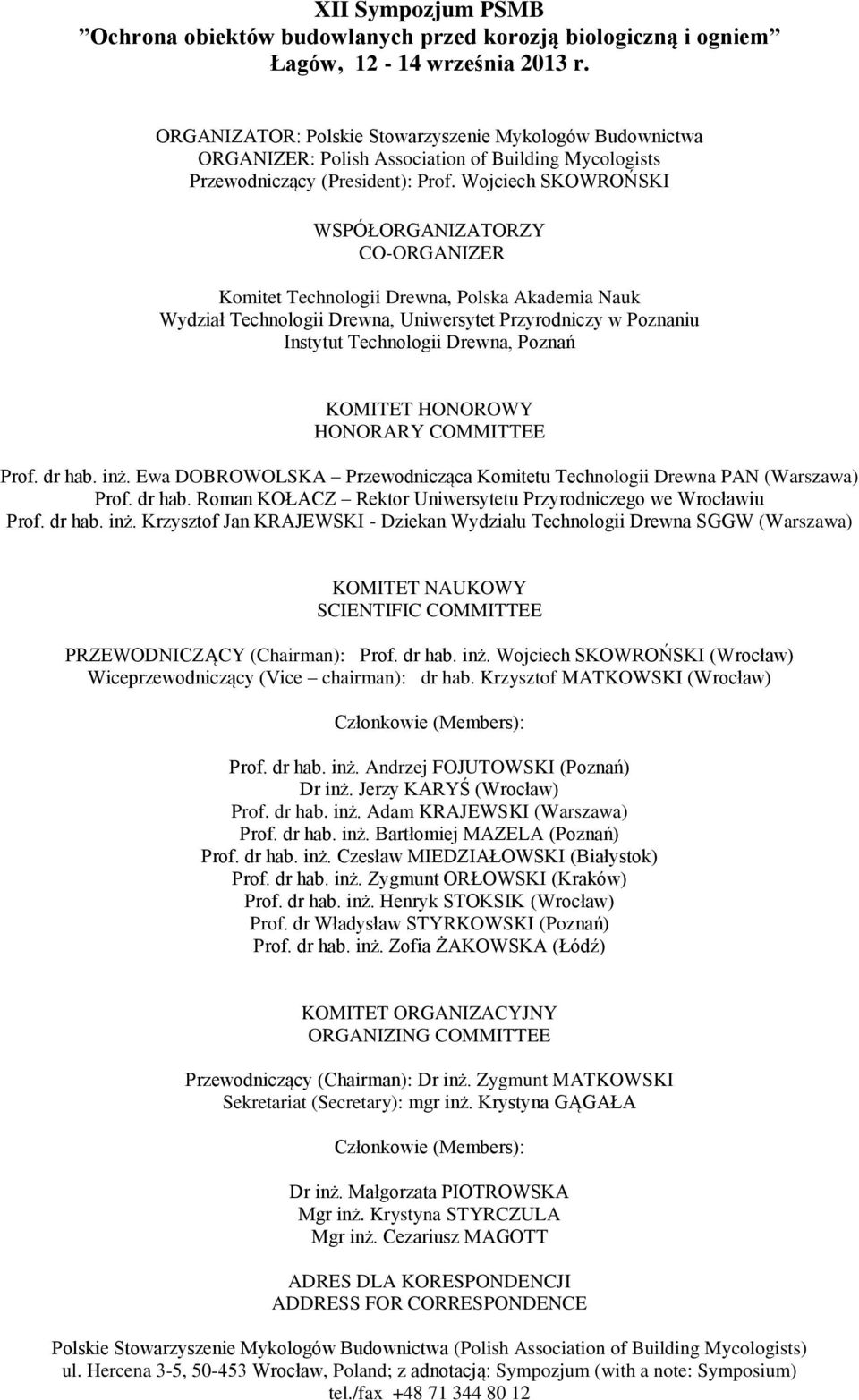 Wojciech SKOWROŃSKI WSPÓŁORGANIZATORZY CO-ORGANIZER Komitet Technologii Drewna, Polska Akademia Nauk Wydział Technologii Drewna, Uniwersytet Przyrodniczy w Poznaniu Instytut Technologii Drewna,