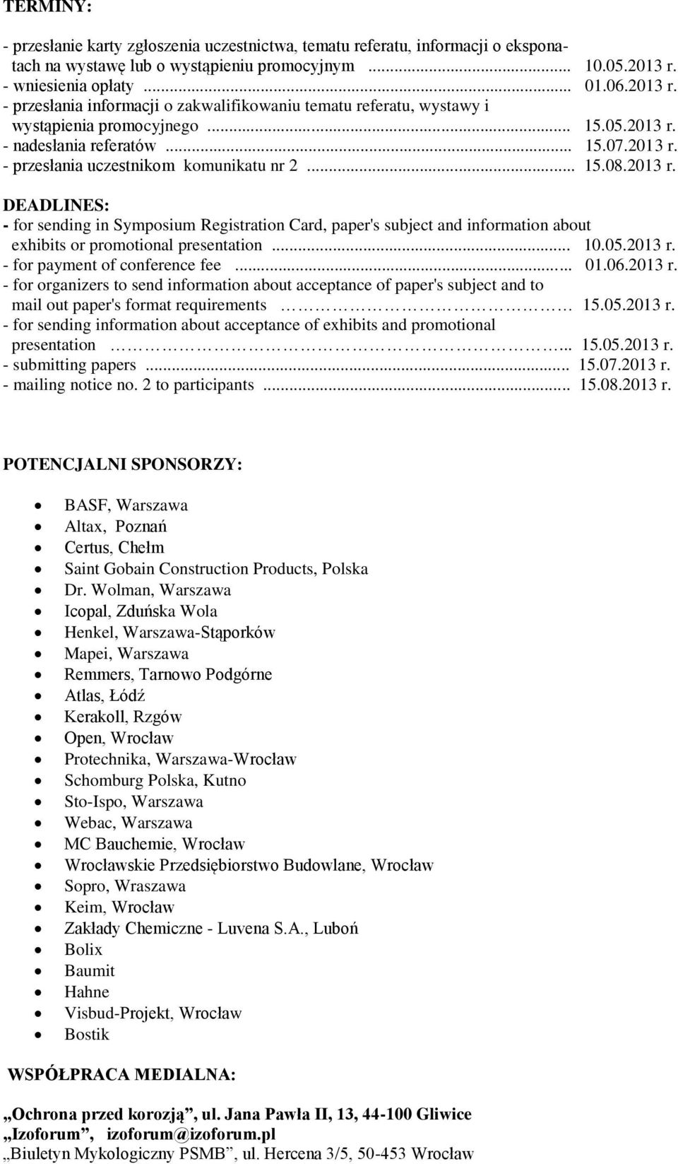 .. 15.08.2013 r. DEADLINES: - for sending in Symposium Registration Card, paper's subject and information about exhibits or promotional presentation... 10.05.2013 r. - for payment of conference fee.