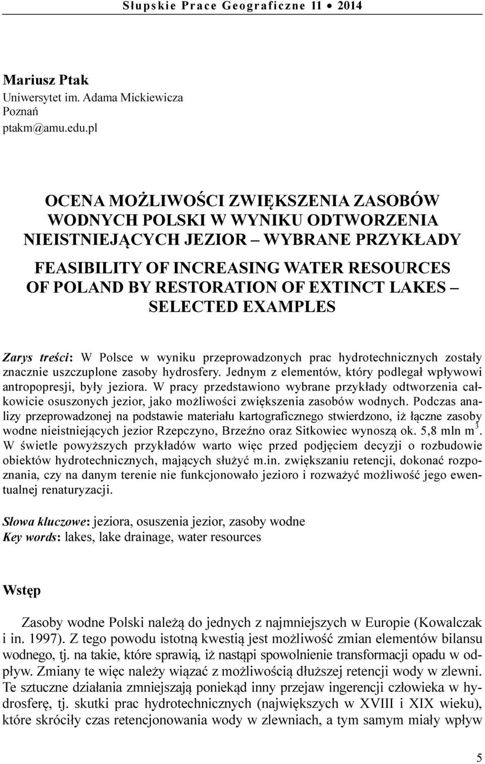 LAKES SELECTED EXAMPLES Zarys treści: W Polsce w wyniku przeprowadzonych prac hydrotechnicznych zostały znacznie uszczuplone zasoby hydrosfery.