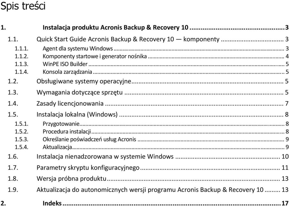 .. 7 1.5. Instalacja lokalna (Windows)... 8 1.5.1. Przygotowanie... 8 1.5.2. Procedura instalacji... 8 1.5.3. Określanie poświadczeń usług Acronis... 9 1.5.4. Aktualizacja... 9 1.6.