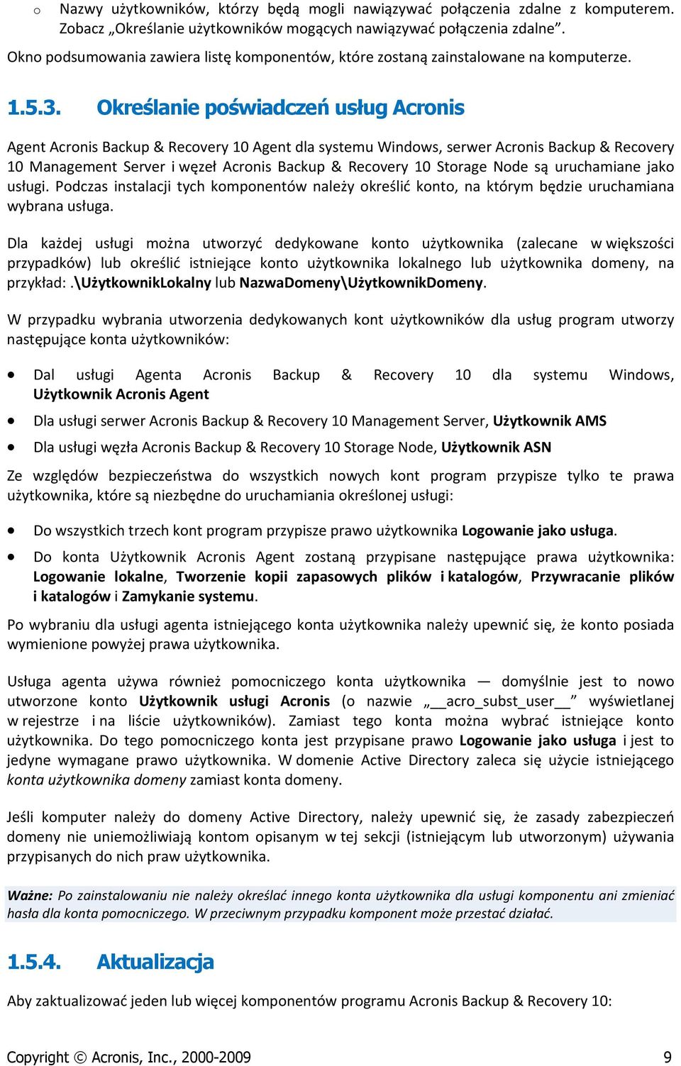 Określanie poświadczeń usług Acronis Agent Acronis Backup & Recovery 10 Agent dla systemu Windows, serwer Acronis Backup & Recovery 10 Management Server i węzeł Acronis Backup & Recovery 10 Storage