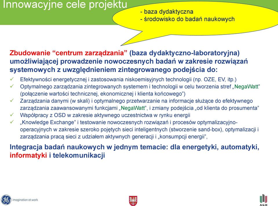 ) Optymalgo zarządzania zintegrowanych systemem i technologii w celu tworzenia stref NegaWatt (połączenie wartości techniczj, ekonomiczj i klienta końcowego ) Zarządzania danymi (w skali) i optymalgo