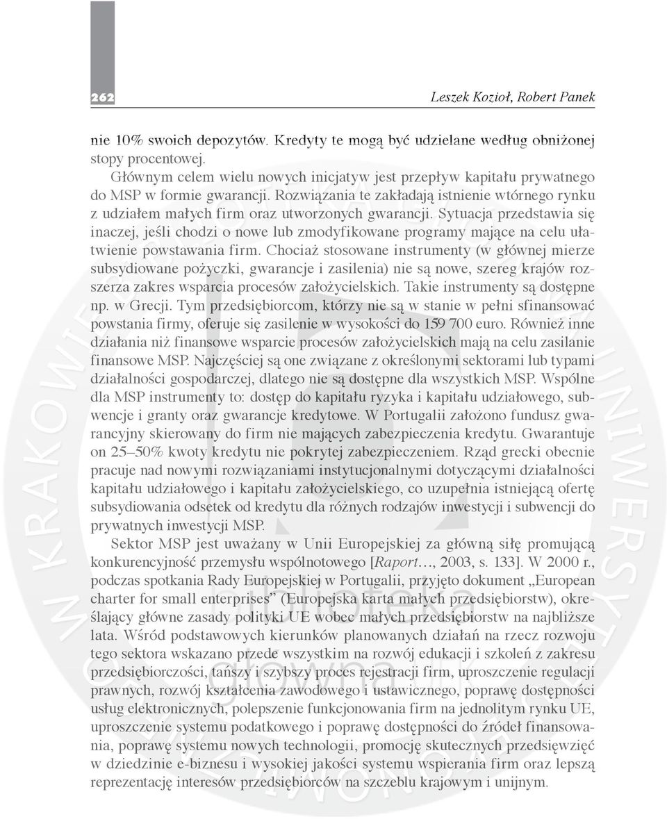 Sytuacja przedstawia się inaczej, jeśli chodzi o nowe lub zmodyfikowane programy mające na celu ułatwienie powstawania firm.