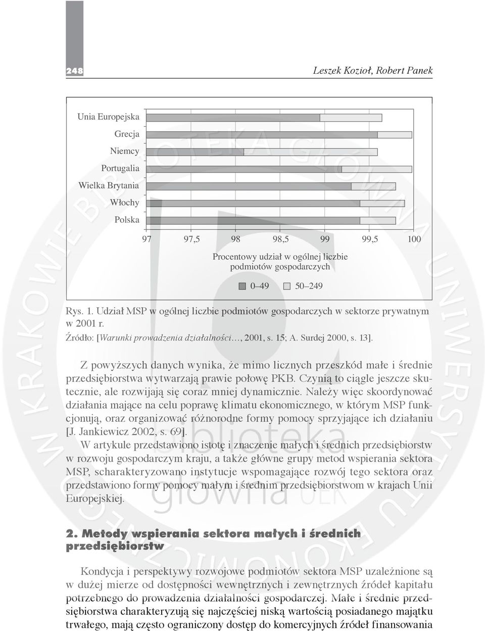 Z powyższych danych wynika, że mimo licznych przeszkód małe i średnie przedsiębiorstwa wytwarzają prawie połowę PKB. Czynią to ciągle jeszcze skutecznie, ale rozwijają się coraz mniej dynamicznie.