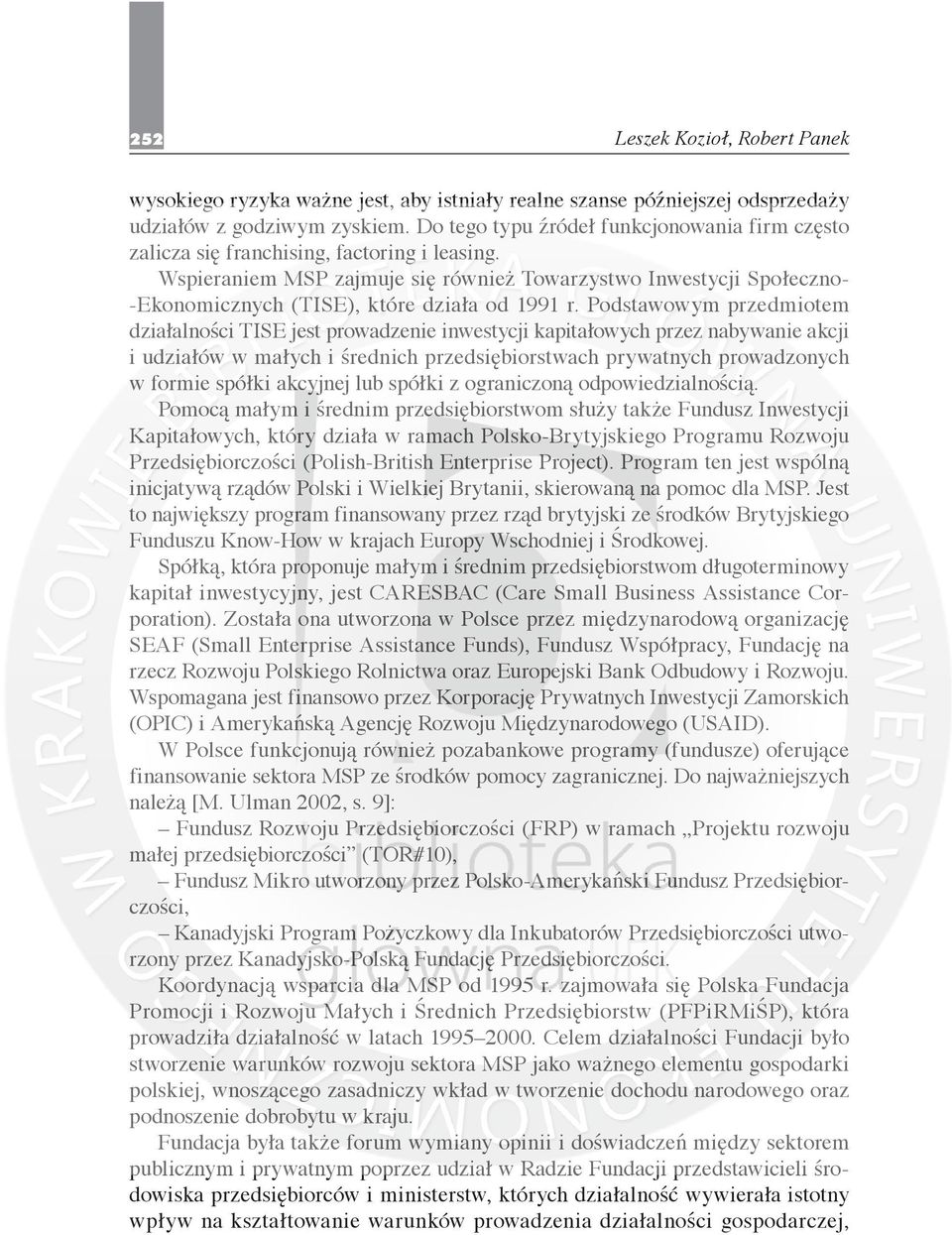 Wspieraniem MSP zajmuje się również Towarzystwo Inwestycji Społeczno- -Ekonomicznych (TISE), które działa od 1991 r.