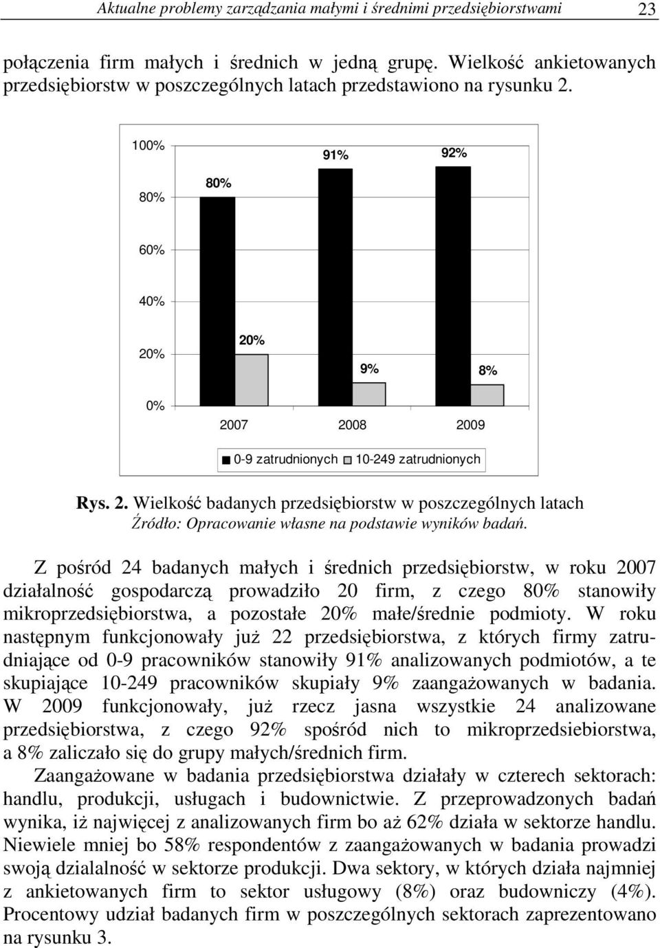 Z poród 24 badanych małych i rednich przedsibiorstw, w roku 2007 działalno gospodarcz prowadziło 20 firm, z czego 80% stanowiły mikroprzedsibiorstwa, a pozostałe 20% małe/rednie podmioty.